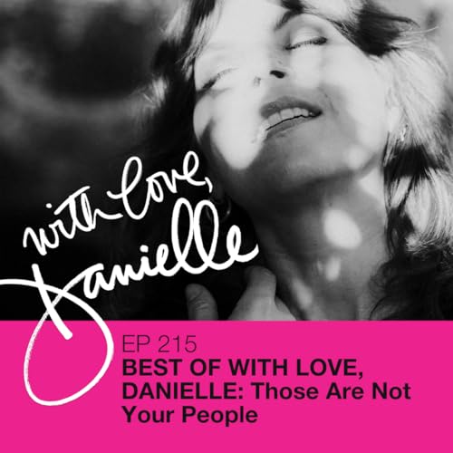 Best of With Love, Danielle: Those Are Not Your People
