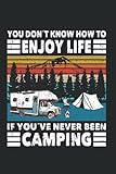  You dont know how to enjoy life if youve never been camping: Point grid notebook (6x9 inches) with 120 pages