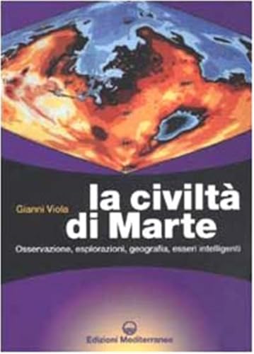 La civiltà di Marte. Osservazione, esplorazioni, geografia, esseri intelligent