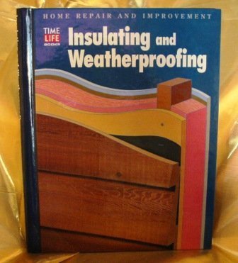 Insulating and Weatherproofing (Home Repair and Improvement (Updated Series)) (1996-12-01)