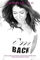I'm Back: How to Get Your Passion, Purpose and Identity Back When Your Kids Go to School 1522804803 Book Cover