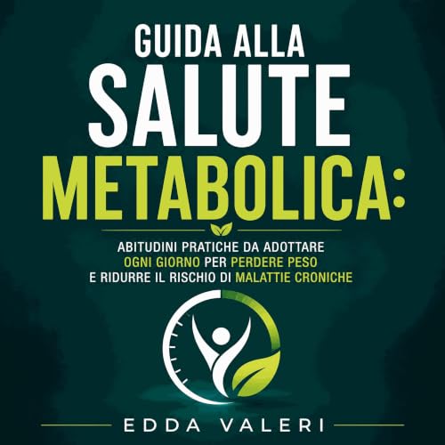 『Guida alla salute metabolica: Abitudini pratiche da adottare ogni giorno per perdere peso e ridurre il rischio di malattie c