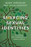 Emerging Sexual Identities: Navigating the Landscape with Today’s Youth (A Christian Guide to Understanding and Ministering to LGBTQ+ Youth)