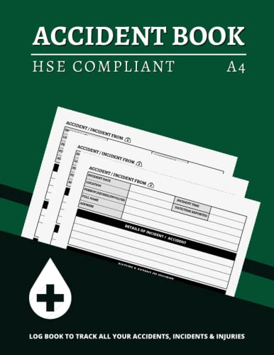 Accident Book HSE Compliant: A4 Customized Log Book to Track All Your Accidents, Incidents & Injuries (Suitable for All Business Types & Schools) - Health and Safety Reports