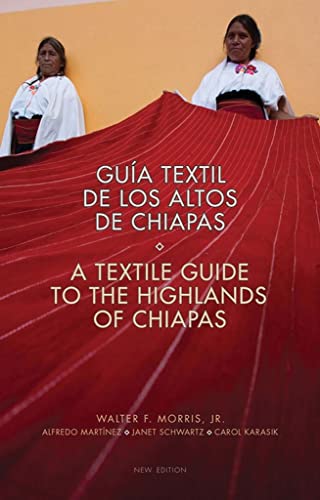 A Textile Guide to the Highlands of Chiapas: Textil de Los Altos de Chiapas
