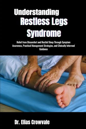 Understanding Restless Legs Syndrome: Relief from Discomfort and Restful Sleep
