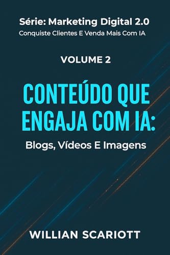 Conteúdo que Engaja com IA: Blogs, Vídeos e Imagens (Marketing Di...