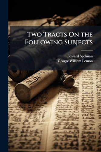 Two Tracts On the Following Subjects: I. Additional Observations On the Greek Accents, by E. Spelman. Ii. the Voyage of Æneas From Troy to Italy, by [G.W.] Lemon