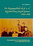  Die Kriegstagebücher des k. u. k. Korporals Franz Joseph Grimmer 1914-1918: Kriegstagebücher zu Kriegsschauplätzen der k. u.k. Monarchie 1914-1918