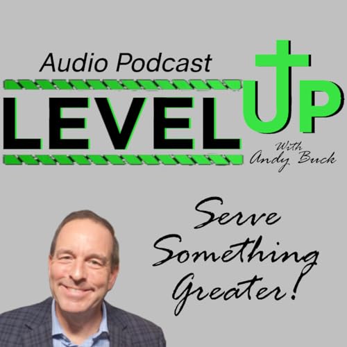 Level Up with Andy Buck: Serve Something Greater! cover art