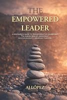 The Empowered Leader: A Visionary's Guide to Transformative Leadership. The Human Side of Leadership: Rooted in Equity, Driven by Purpose. B0HB8W8W85 Book Cover