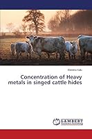 Concentration of Heavy metals in singed cattle hides 3659708488 Book Cover