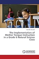 The Implementation of Mother Tongue Instruction in a Grade 6 Natural Science Class 3659757373 Book Cover
