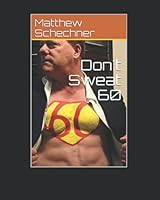 Don't Sweat 60: Living abundantly and boldly at any age 057897875X Book Cover