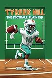 TYREEK HILL: The Football Flash Kid