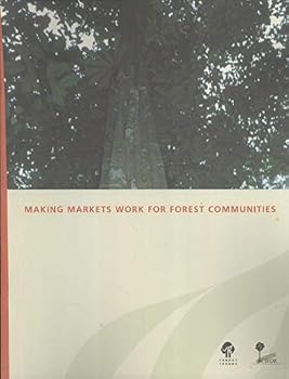 Making Markets Work for Forest Communities: Policy Brief