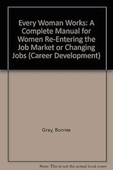 Paperback Every Woman Works: A Complete Manual for Women Re-Entering the Job Market or Changing Jobs (Career Development) Book