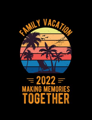 Family Vacation 2022 Making Memories , family matching Notebook: Notebook - 100 Pages, Lined, 8.5 x 11