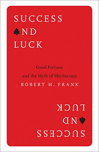 Success and Luck: Good Fortune and the Myth of Meritocracy (English Edition) PDF