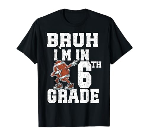 Bruh I'm In Sixth Grade Back to School 6th Grade Football T-Shirt