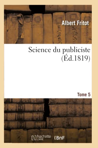 Science du publiciste. Tome 5: ou Traité des principes élémentaires du droit considéré dans ses principales divisions (Sciences Sociales) (French Edition)