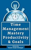 Time Management Mastery: Productivity & Goals