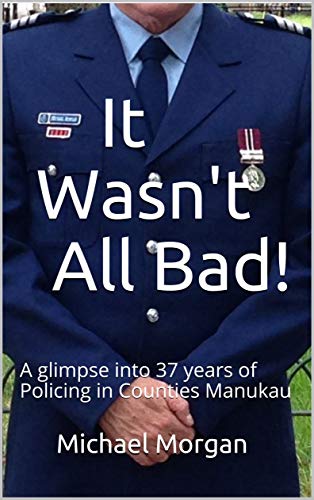  It Wasn't All Bad!: A glimpse into 37 years of Policing in Counties Manukau (English Edition) Livre eBook France