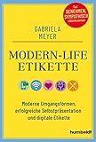  Modern-Life-Etikette: Moderne Umgangsformen, erfolgreiche Selbstpräsentation und digitale Etikette. Gut benehmen, sympathisch rüberkommen