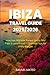 IBIZA TRAVEL GUIDE 2025/2026: Beaches, Nightlife, Sunset Spots, Day Trips & Local Food — Updated Tips for Every Budget