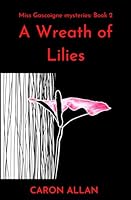 A Wreath of Lilies: Miss Gascoigne mysteries book 2: an intriguing cosy mystery set in the swinging 60s B0CPLYWGNK Book Cover
