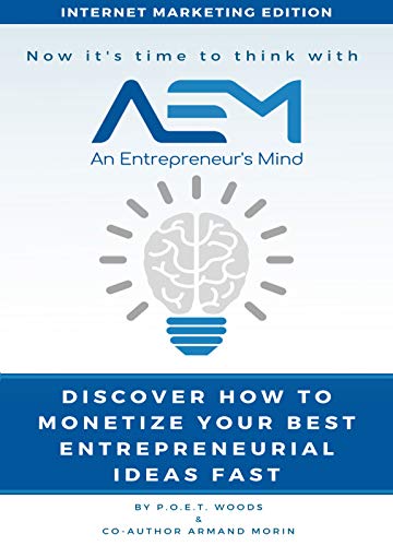 Discover How to Monetize Your Best Entrepreneurial Ideas Fast: How to Succeed at Monetizing Entrepreneurial Ideas - FAST!; Real Ways To Make Money From ... & Economics; (An Entrepreneurs Mind Book 2)