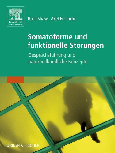 Somatoforme und funktionelle Störungen: Gesprächsführung und naturheilkundliche Konzepte (KIM - Fachbuch - Urban & Fischer Verlag)