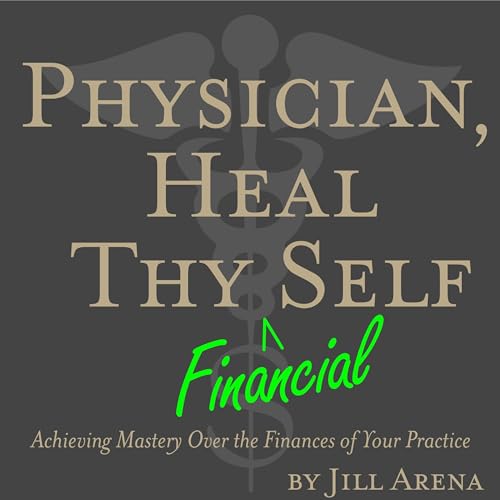 Physician, Heal Thy Financial Self by Jill Arena episode artwork