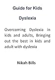 Guide for Kids Dyslexia: Overcoming Dyslexia in kids and adults, Bringing out the best in kids and adult with dyslexia (English Edition)