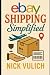 eBay Shipping Simplified: How to Store, Package, and Ship the Items You Sell on eBay, Amazon, and Etsy (eBay Selling Made Easy)