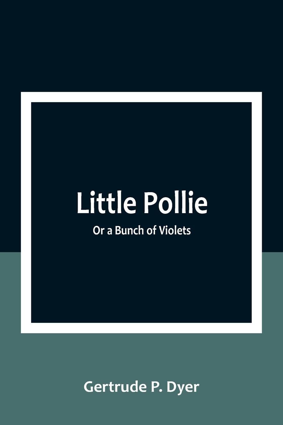 Little Pollie: Or a Bunch of Violets