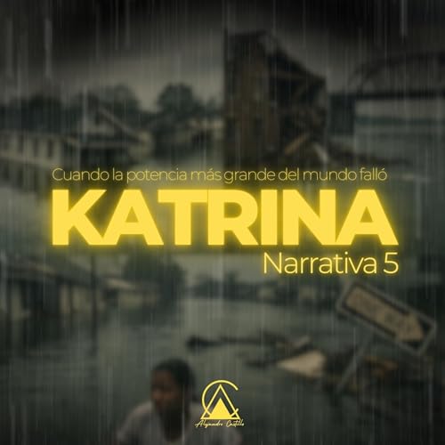Episodio 5 | Katrina: cuando la potencia m&aacute;s grande del mundo fall&oacute;