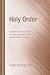 Holy Order: Apostolic Priesthood from the New Testament to the Second Vatican Council (Oscott)