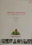 Effective Parenting in a Defective World, How to Raise Kids Who Stand Out From the Crowd, Chip Ingram/Living on the Edge