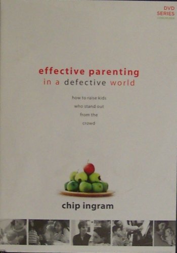 Effective Parenting in a Defective World, How to Raise Kids Who Stand Out From the Crowd, Chip Ingram/Living on the Edge