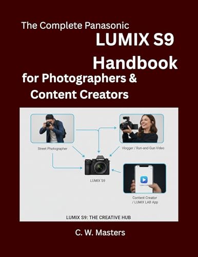 The Complete Panasonic LUMIX S9 Handbook for Photographers  Content Creators: Essential Tools, Workflows, and Shooting Techniques for YouTube, Vlogging, and Social Media Content (English Edition)