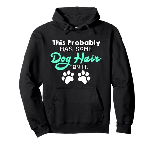 Cute Funny Dog Hair Dog Lovers Gift For Women Or Girls Pullover Hoodie