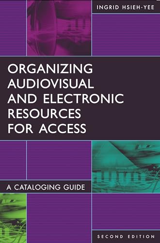 Organizing Audiovisual and Electronic Resources for Access: A Cataloging Guide (Library and Information Science Text Series)