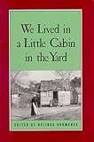 We Lived in a Little Cabin in the Yard