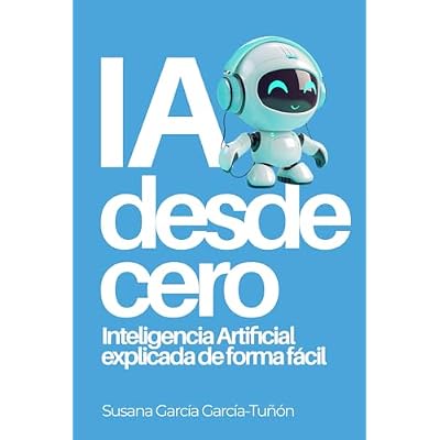 IA desde cero: Inteligencia Artificial explicada de forma facil (Spanish Edition) Paperback June 13, 2024
