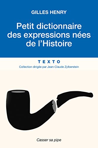 Petit dictionnaire des expressions nées de l'Histoire (Texto)