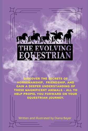 The Evolving Equestrian: Discover the secrets of horsemanship, friendship, and