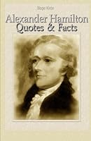 Alexander Hamilton: Quotes & Facts 1523341343 Book Cover