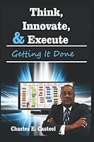 Think, Innovate, and Execute: Getting It Done 1521415218 Book Cover