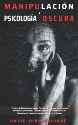 Técnicas de Manipulación y Psicología Oscura: Aprender a manipular a la gente, leer el lenguaj...
